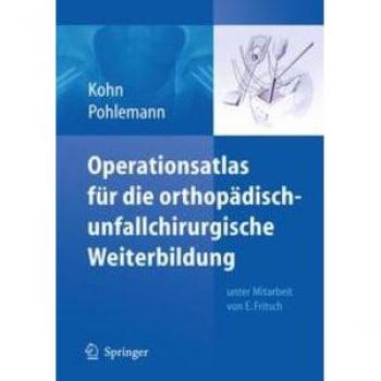 Operationsatlas für die orthopädisch-unfallchirurgische Weiterbildung