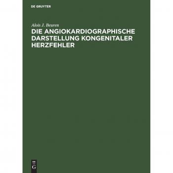 Beuren, Alois J.: Die angiokardiographische Darstellung kongenitaler Herzfehler
