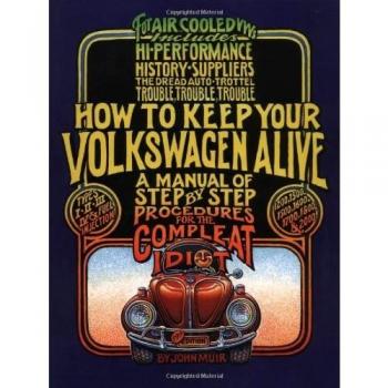 How to Keep Your Volkswagen Alive: A Manual of Step-by-step Procedures for the Compleat Idiot