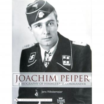 Joachim Peiper : A New Biography of Himmler's SS Commander