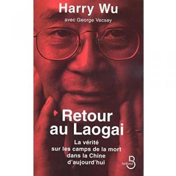 Retour au Laogai : La vérité sur les camps de la mort dans la Chine d'aujourd'hui