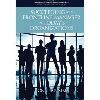 Succeeding as a Frontline Manager in Today’s Organizations (Contemporary Human Resource Management Issues Challenges and Opportunities)