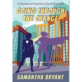 Going Through the Change: Menopausal Superheroes, Book One