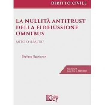 La nullità antitrust della fideiussione omnibus. Mito o realtà? Stefano Bastianon