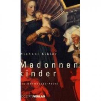Madonnenkinder: Darmstadt-Krimi von Michael Kibler