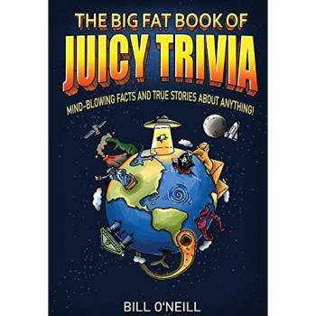 The Big Fat Book of Juicy Trivia: Mind-blowing Facts And True Stories About Anything!