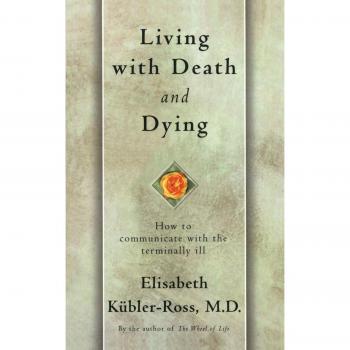 Living with Death and Dying: How to Communicate with the Terminally Ill