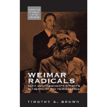 Weimar Radicals: Nazis and Communists Between Authenticity and Performance (Monographs in German History, Band 28)