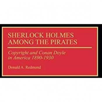 Sherlock Holmes Among the Pirates: Copyright and Conan Doyle in America 1890-1930