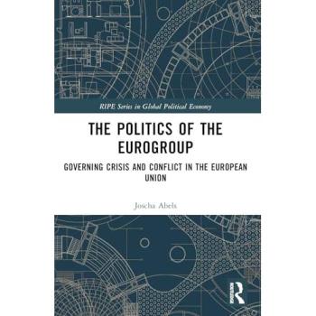 The Politics of the Eurogroup : Governing Crisis and Conflict in the European Union