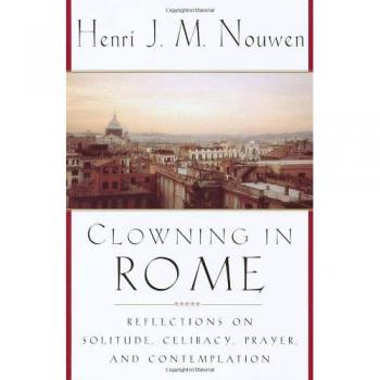 Nouwen, Henri J. M.: Clowning in Rome: Reflections on Solitude, Celibacy, Prayer, and Contemplation