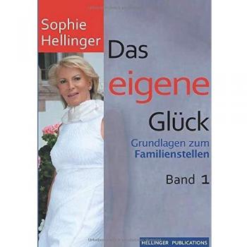 Das eigene Glück: Grundlagen zum Familienstellen Band 1