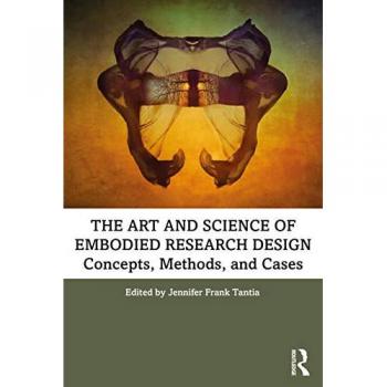 The Art and Science of Embodied Research Design : Concepts, Methods and Cases