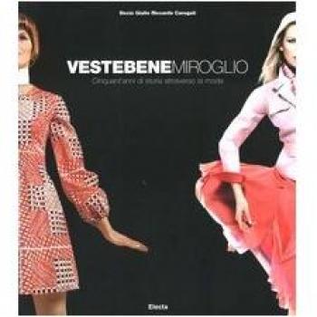 Vestebene Miroglio. Cinquant'anni di storia attraverso la moda. Ediz. illustrata