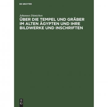 Über die Tempel und Gräber im alten Ägypten und ihre Bildwerke und Inschriften