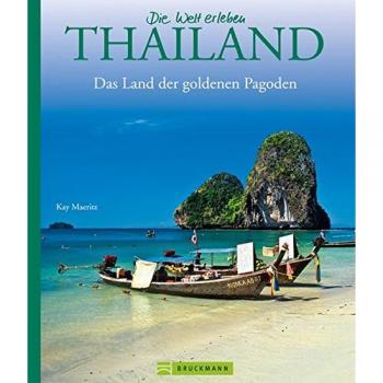 Bildband Die Welt erleben: Thailand – Land der goldenen Pagoden. Eine Rundreise durch Südostasien – von Bangkok bis Phuket, von Sukhotai bis Pattaya und zu den Nachbarn Laos und Kambodscha