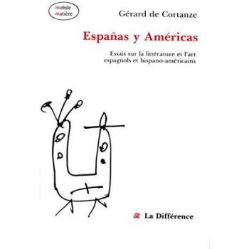 Cortanze, Gérard de Españas Y Américas: Essais Sur La Littérature Et L'Art Espagnols Et Hispano-Américains