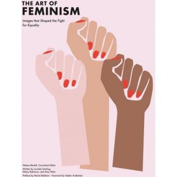 The Art of Feminism (Updated and Expanded): Images that Shaped the Fight for Equality