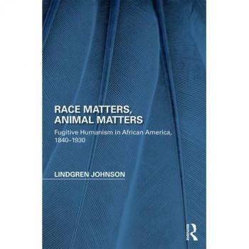 Race Matters, Animal Matters: Fugitive Humanism in African America, 1838-1934 (Perspectives on the Non-Human in Literature and Culture)