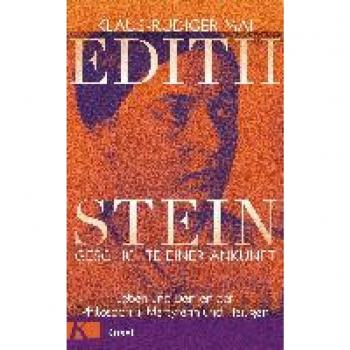 Edith Stein – Geschichte einer Ankunft: Leben und Denken der Philosophin, Märtyrerin und Heiligen