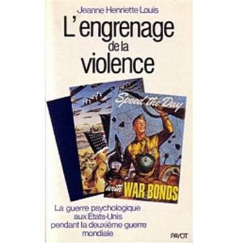 L'Engrenage de la violence : La guerre psychologique aux Etats-Unis pendant la Deuxième Guerre mondiale