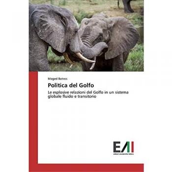 Politica del Golfo: Le esplosive relazioni del Golfo in un sistema globale fluido e transitorio