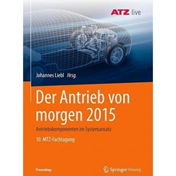Der Antrieb von morgen 2015: Antriebskomponenten im Systemansatz 10. MTZ-Fachtagung