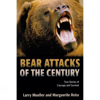 Bear Attacks of the Century: True Stories Of Courage And Survival, First Edition