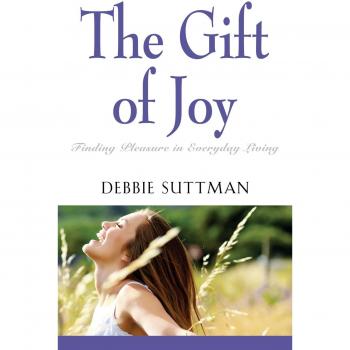 The Gift of Joy: Finding Pleasure in Everyday Living