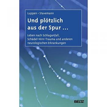 Angela Luppen Und Plötzlich Aus Der Spur ...: Leben Nach Schlaganfall, Schädel-Hirn-Trauma Und Anderen Neurologischen Erkrankungen. Ein Ratgeber Für Betroffene Und Angehörige