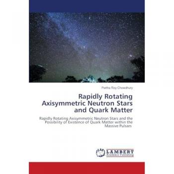 Roy Chowdhury, Partha: Rapidly Rotating Axisymmetric Neutron Stars and Quark Matter