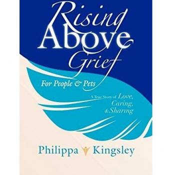 Rising Above Grief for People & Pets: A True Story of Love, Caring, & Sharing