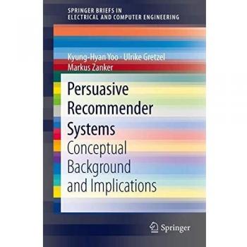 Persuasive Recommender Systems: Conceptual Background and Implications