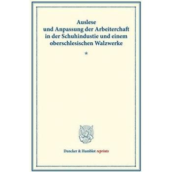 Auslese und Anpassung der Arbeiterschaft in der Schuhindustrie und einem oberschlesischen Walzwerke.