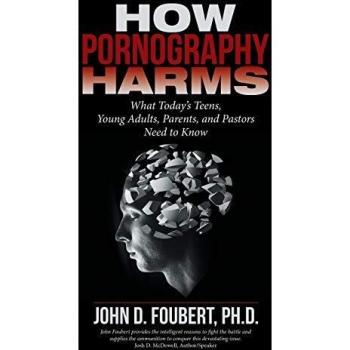 Foubert, Ph. D. John D.: How Pornography Harms
