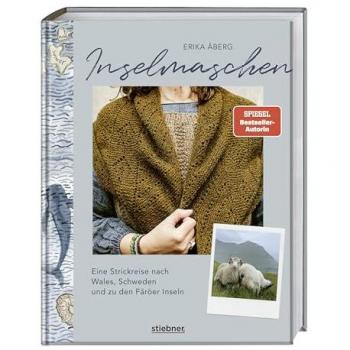 Inselmaschen: Eine Strickreise nach Wales, Schweden und zu den Färöer Inseln. Stricken inspiriert von Landschaften, mit neuen Strickmustern und Strickanleitungen sowie Landschaftsporträts wie Gotland