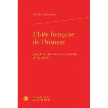 L'Idée française de l'Histoire : Joseph de Maistre et sa postérité