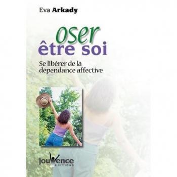 Oser être soi. Se libérer de la dépendance affective