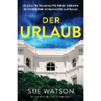 Sue Watson Der Urlaub: Ein Packender Psychothriller Mit Suchtpotential