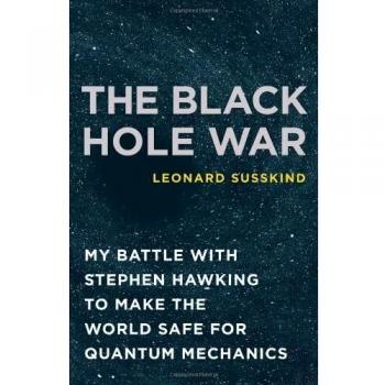 Leonard Susskind The Black Hole War: My Battle With Stephen Hawking To Make The World Safe For Quantum Mechanics