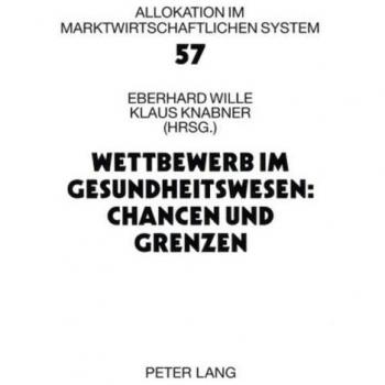 Wettbewerb im Gesundheitswesen: Chancen und Grenzen: 11. Bad Orber Gespräche