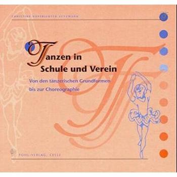 Christine Hoffrichter-Zetzmann Tanzen In Schule Und Verein: Von Den Tänzerischen Grundformen Bis Zur Choreographie