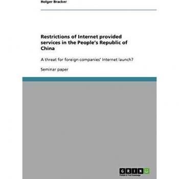 Restrictions of Internet provided services in the People¿s Republic of China: A threat for foreign companies¿ Internet launch?