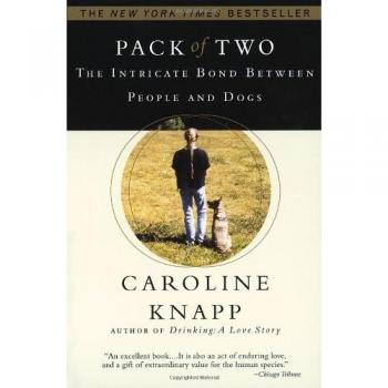 Pack of Two : The Intricate Bond Between People and Dogs, by Caroline Knapp