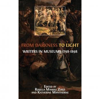 From Darkness to Light: Writers in Museums 1798-1898