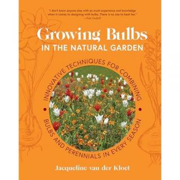 Growing Bulbs in the Natural Garden : Innovative Techniques for Combining Bulbs and Perennials in Every Season