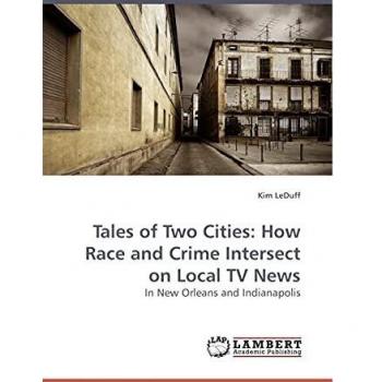 Tales of Two Cities: How Race and Crime Intersect on Local TV News