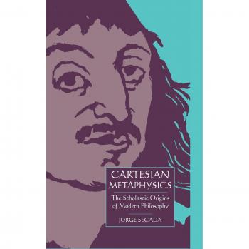 Cartesian Metaphysics: The Scholastic Origins of Modern Philosophy
