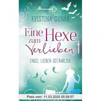 Engel lieben gefährlich: Eine Hexe zum Verlieben