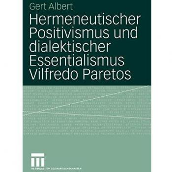 Hermeneutischer Positivismus und dialektischer Essentialismus Vilfredo Paretos